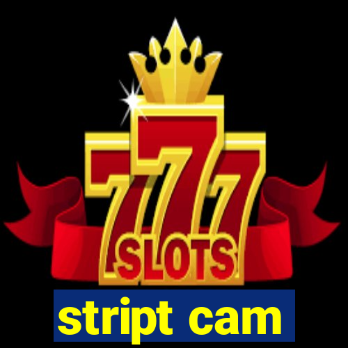 stript cam